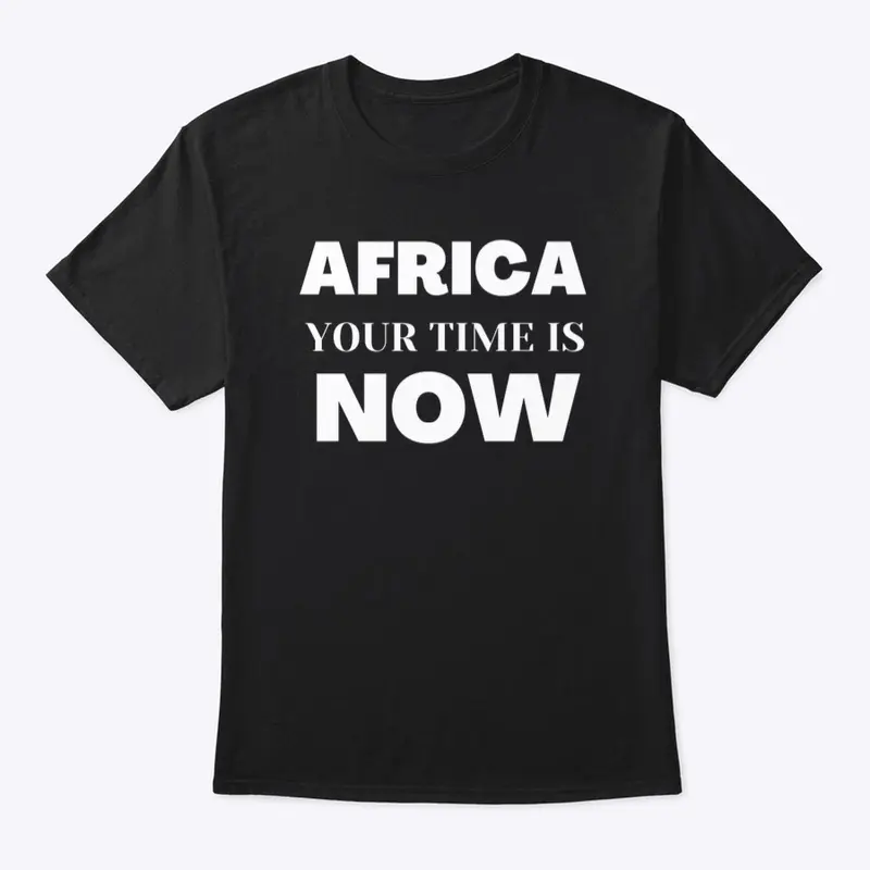 AFRICA YOUR TIME IS NOW