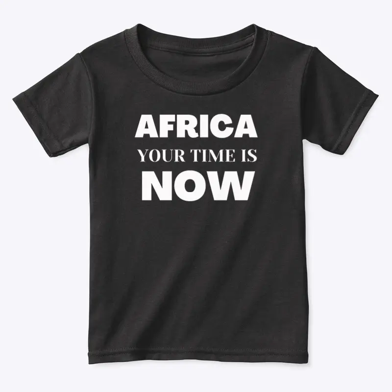 AFRICA YOUR TIME IS NOW